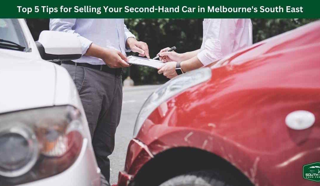 Top 5 Tips for Selling Your Second-Hand Car in Melbourne’s South East